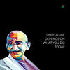 Mahatma Gandhi Quotes - The Future Depends On What You Do Today - Art Prints