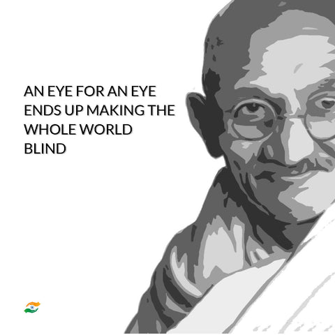 Mahatma Gandhi Quotes - An Eye For An Eye Only Ends Up Making The Whole World Blind - Art Prints