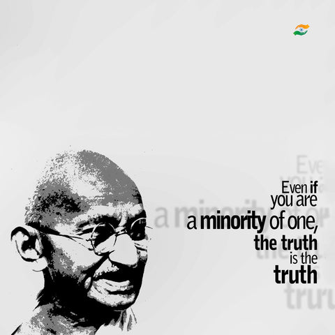 Mahatma Gandhi Quotes - Even If You Are A Minority Of One, The Truth Is The Truth by Sina Irani