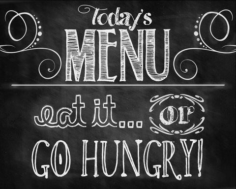 Todays Menu - Eat It Or Go Hungry - Posters by Tallenge Store