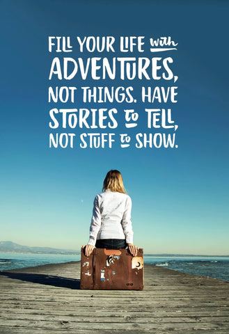 Wanderlust - Inspirational Quote -FIll Your Life With Adventure Not Things by Keith Sanders