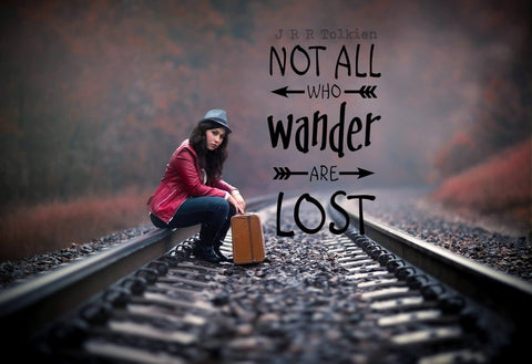 Wanderlust - Inspirational Quote - Not All Who Wander Are Lost - J R R Tolkien - Art Prints