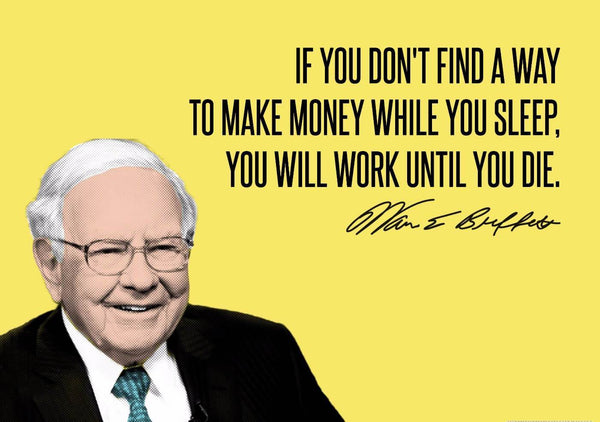 Warren Buffet - Inspirational Quote - VALUE INVESTING - If You Dont Find A Way To Make Money While You Sleep You Will Work Until You Die - Large Art Prints