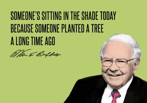 Warren Buffet - Inspirational Quote - VALUE INVESTING - Someone Is Sitting In The Shade Today Because Someone Planted A Tree A Long Time Ago by Sherly David