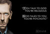 You Talk To God You're Religious - Gregory House M.D. - Art Prints