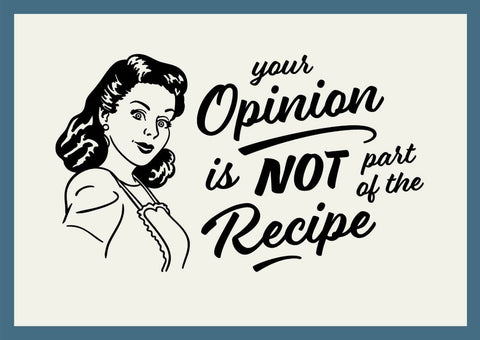 Your Opinion Is Not Part Of The Recipe - Framed Prints by Tallenge Store