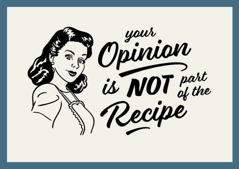 Your Opinion Is Not Part Of The Recipe - Art Prints by Tallenge Store