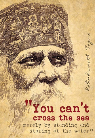 Rabindranath Tagore Motivational Quote - You Cannot Cross The Sea Merely By Standing And Staring At The Water - Posters by Megaduta Sharma