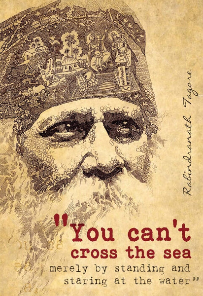 Rabindranath Tagore Motivational Quote - You Cannot Cross The Sea Merely By Standing And Staring At The Water - Framed Prints