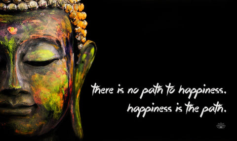 Gautam Buddha Inspirational Quote - There is no path to happiness Happiness is the path - Posters by Raman Anand