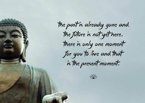 Gautam Buddha Inspirational Quote - There is only one moment for you to live and that is the present moment - Art Prints by Raman Anand